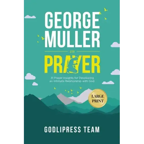 George Muller on Prayer: 31 Prayer Insights for Developing an Intimate Relationship with God. (LARGE PRINT)