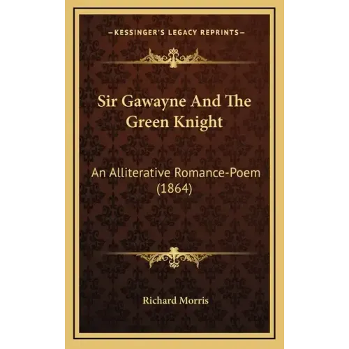 Sir Gawayne And The Green Knight: An Alliterative Romance-Poem (1864)