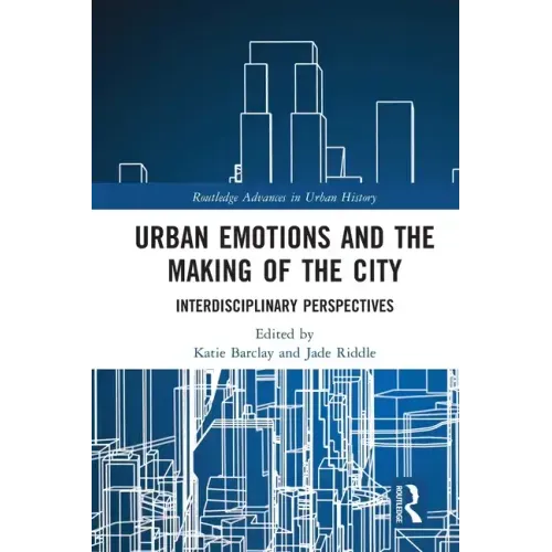 Urban Emotions and the Making of the City: Interdisciplinary Perspectives
