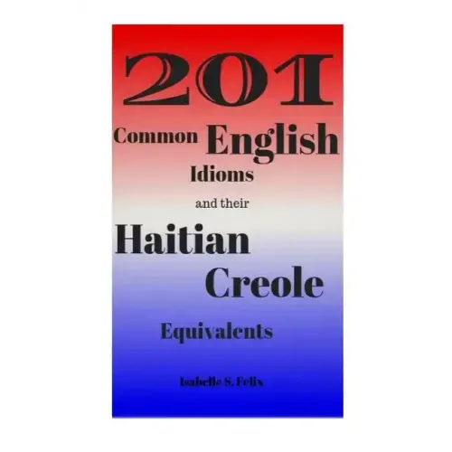 201 Common English Idioms and their Haitian Creole Equivalents