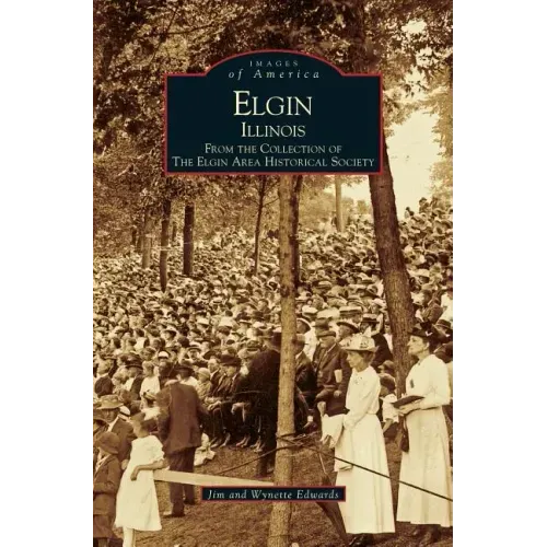 Elgin, Illinois: From the Collection of the Elgin Area Historical Society
