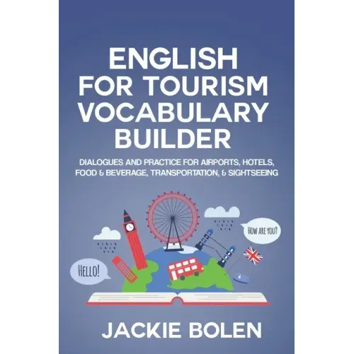 English for Tourism Vocabulary Builder: Dialogues and Practice for Airports, Hotels, Food & Beverage, Transportation, & Sightseeing