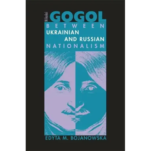 Nikolai Gogol: Between Ukrainian and Russian Nationalism