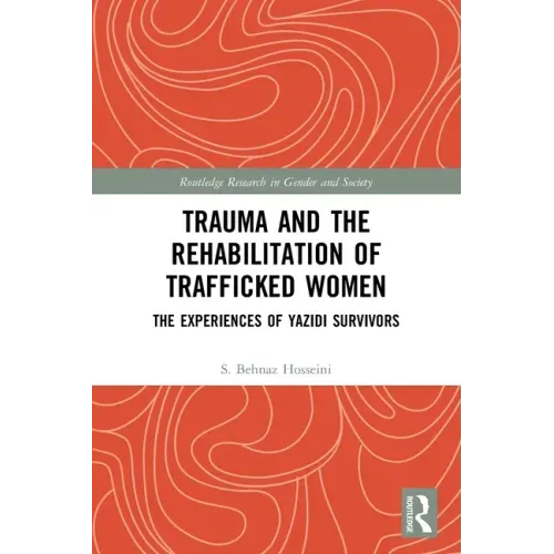Trauma and the Rehabilitation of Trafficked Women: The Experiences of Yazidi Survivors
