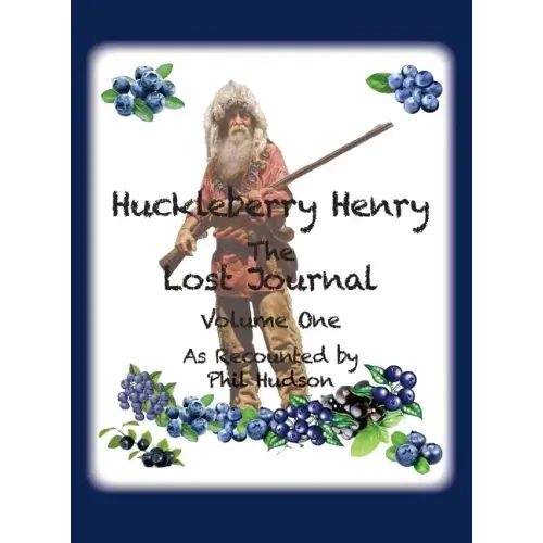 Huckleberry Henry - The Lost Journal: Volume 1 - As Recounted by Phil Hudson