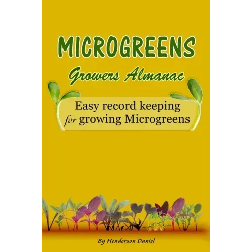 Microgreens Growers Almanac: Easy record keeping for growing Microgreens (Gold Cover)