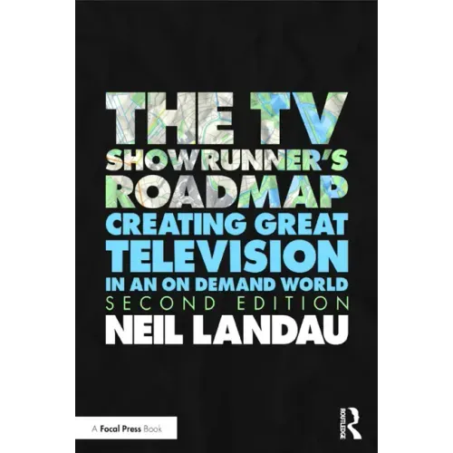 The TV Showrunner's Roadmap: Creating Great Television in an On Demand World