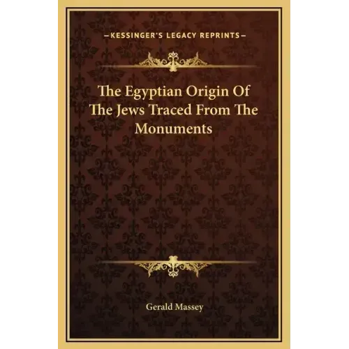 The Egyptian Origin of the Jews Traced from the Monuments