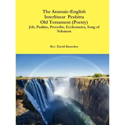The Aramaic-English Interlinear Peshitta Old Testament (Poetry) Job, Psalms, Proverbs, Ecclesiastes, Song of Solomon)