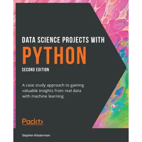Data Science Projects with Python - Second Edition: A case study approach to gaining valuable insights from real data with machine learning
