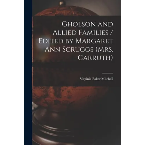 Gholson and Allied Families / Edited by Margaret Ann Scruggs (Mrs. Carruth)
