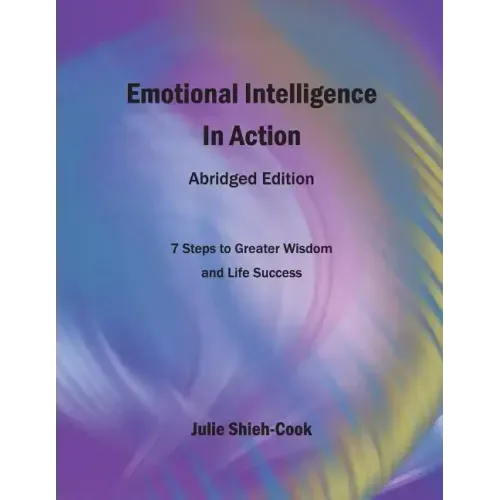 Emotional Intelligence in Action, Second Edition: 7 Steps to Greater Emotional Wisdom and Life Success