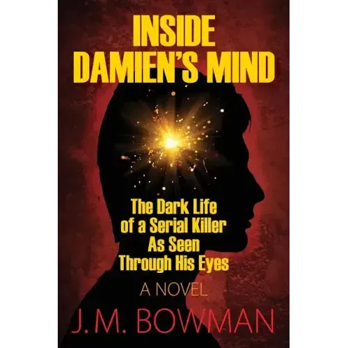 Inside Damien's Mind: The Dark Life of a Serial Killer As Seen Through His Eyes