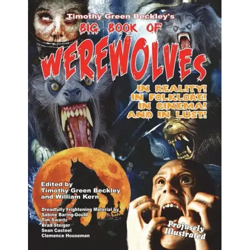 Timothy Green Beckley's Big Book of Werewolves: In Reality! In Folklore! In Cine