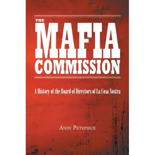 The Mafia Commission: A History of the Board of Directors of La Cosa Nostra