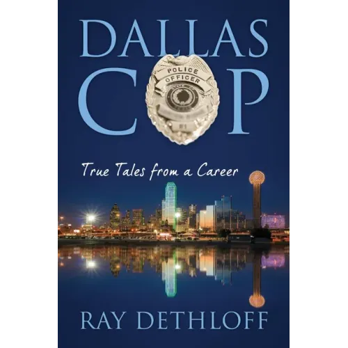 Dallas Cop: True Tales from a Career
