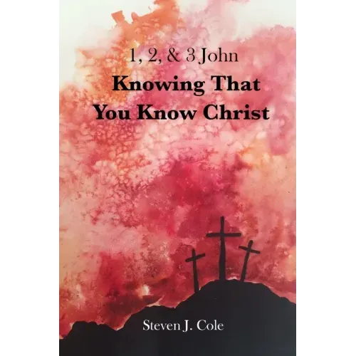 Knowing that You Know Christ: 1, 2, & 3 John