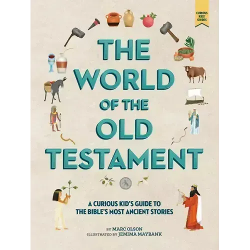 The World of the Old Testament: A Curious Kid's Guide to the Bible's Most Ancient Stories