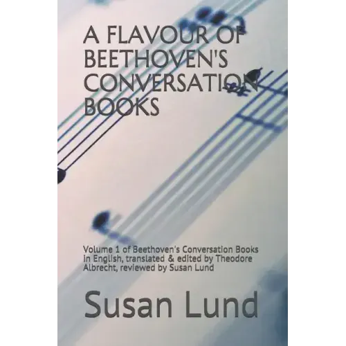 A Flavour of Beethoven's Conversation Books: Volume 1 of Beethoven's Conversation Books in English, translated & edited by Theodore Albrecht, reviewed