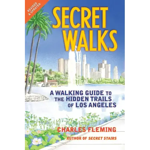 Secret Walks: A Walking Guide to the Hidden Trails of Los Angeles (Revised September 2020)