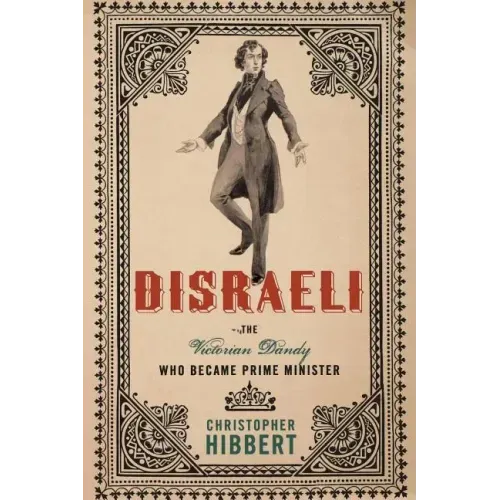 Disraeli: The Victorian Dandy Who Became Prime Minister