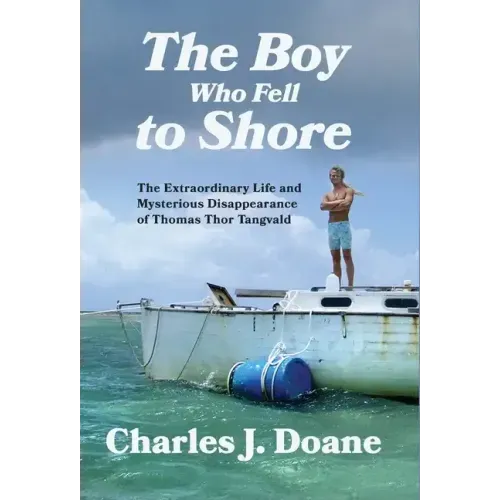 The Boy Who Fell to Shore: The Extraordinary Life and Mysterious Disappearance of Thomas Thor Tangvald