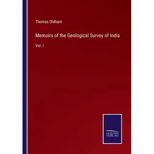 Memoirs of the Geological Survey of India: Vol. I