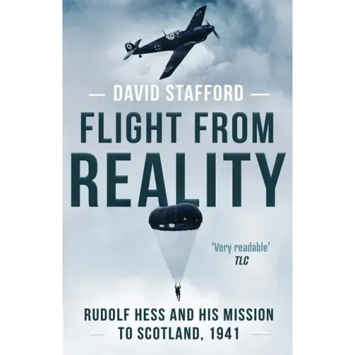 Flight From Reality: Rudolf Hess and his mission to Scotland 1941