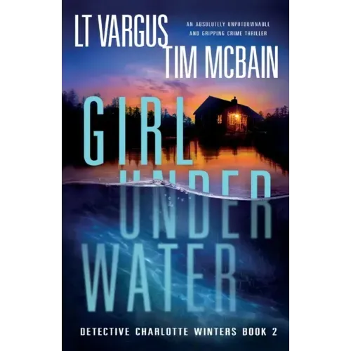 Girl Under Water: An absolutely unputdownable and gripping crime thriller