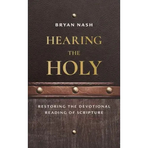 Hearing the Holy: Restoring the Devotional Reading of Scripture
