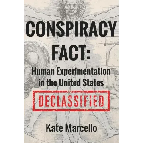 Conspiracy Fact: Human Experimentation in the United States: Declassified