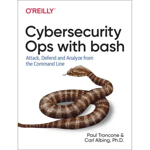 Cybersecurity Ops with Bash: Attack, Defend, and Analyze from the Command Line