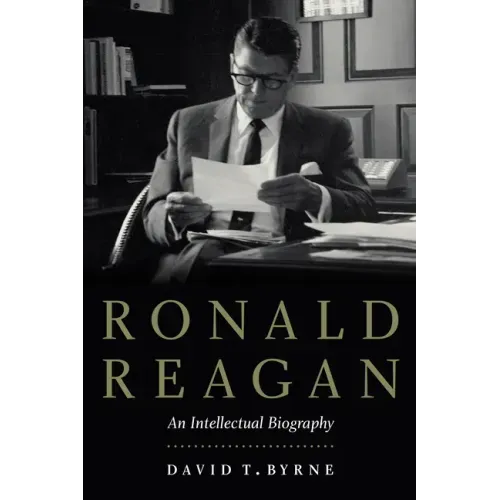Ronald Reagan: An Intellectual Biography