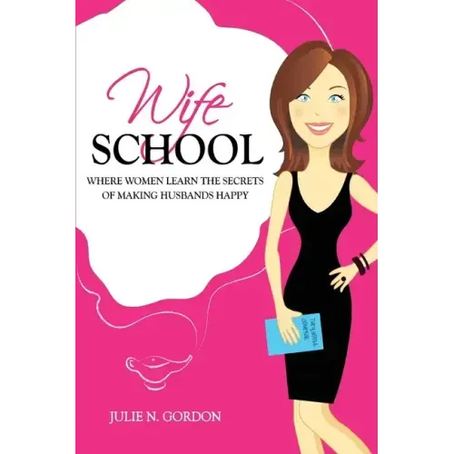 Wife School: Where Women Learn the Secrets of Making Husbands Happy