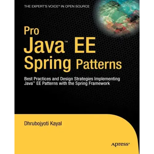 Pro Java EE Spring Patterns: Best Practices and Design Strategies Implementing Java EE Patterns with the Spring Framework