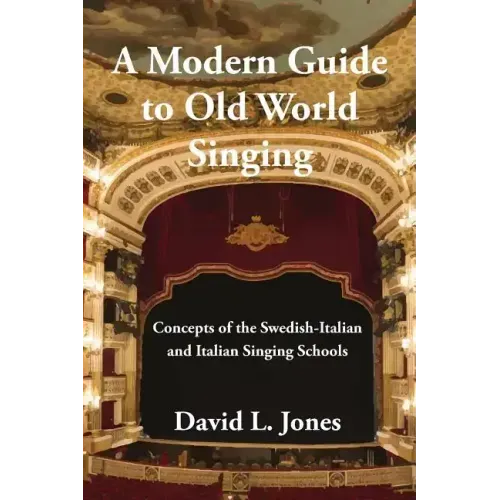 A Modern Guide to Old World Singing: Concepts of the Swedish-Italian and Italian Singing Schools