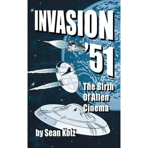 Invasion '51 (hardback): The Birth of Alien Cinema