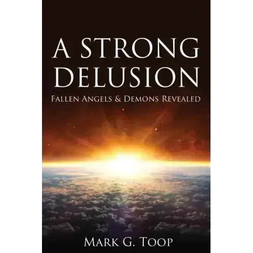 A Strong Delusion: Fallen Angels and Demons Revealed