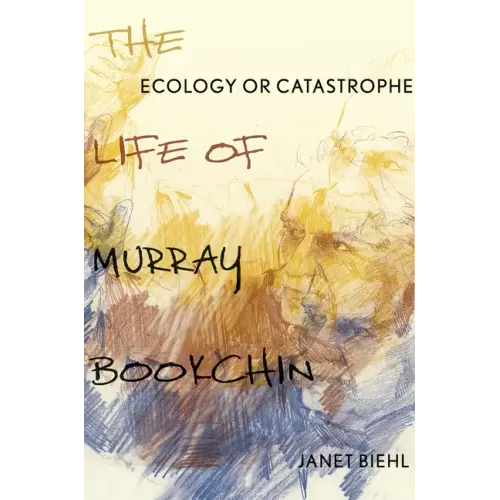 Ecology or Catastrophe: The Life of Murray Bookchin