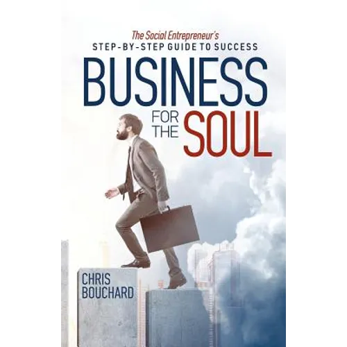 Business for the Soul: The Entrepreneur's Step-by-Step Guide to Success