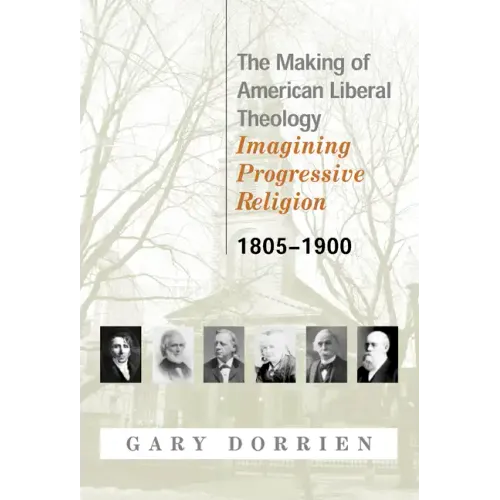 The Making of American Liberal Theology 1805-1900