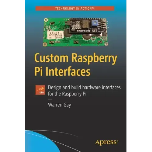 Custom Raspberry Pi Interfaces: Design and Build Hardware Interfaces for the Raspberry Pi
