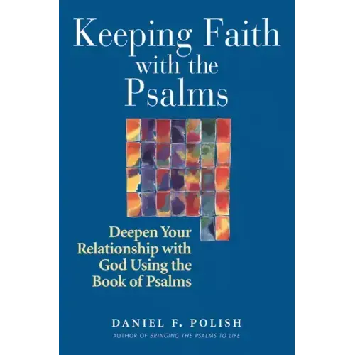 Keeping Faith with the Psalms: Deepen Your Relationship with God Using the Book of Psalms