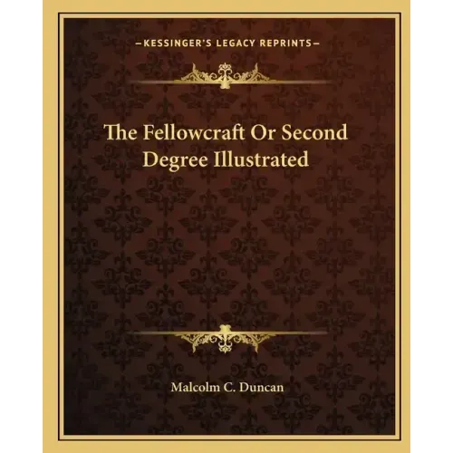 The Fellowcraft or Second Degree Illustrated