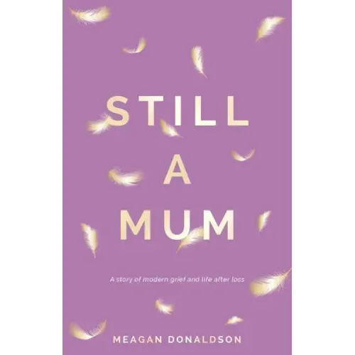 Still a Mum: A story of modern grief and life after loss