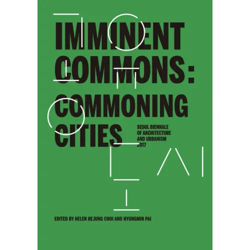 Imminent Commons: Commoning Cities: Seoul Biennale of Architecture and Urbanism 2017