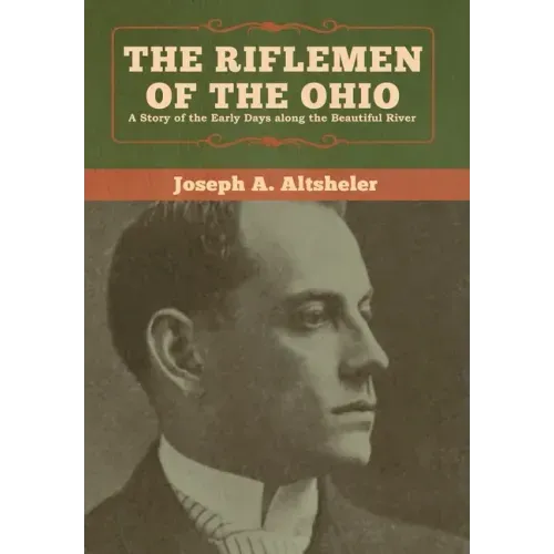 The Riflemen of the Ohio: A Story of the Early Days along the Beautiful River