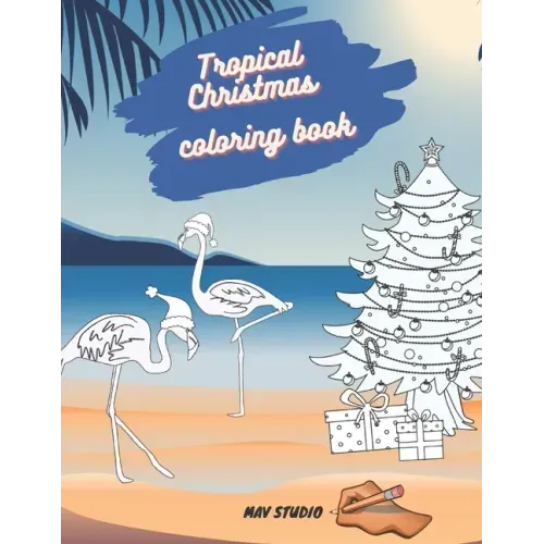 Tropical Christmas Coloring Book MAV STUDIO: An Adults and Teenagers Coloring Book with Tropical Scenes for Relaxation