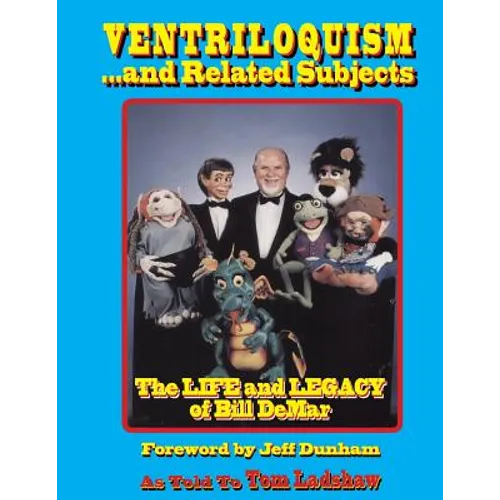 Ventriloquism... and Related Subjects: The Life and Legacy of Bill DeMar