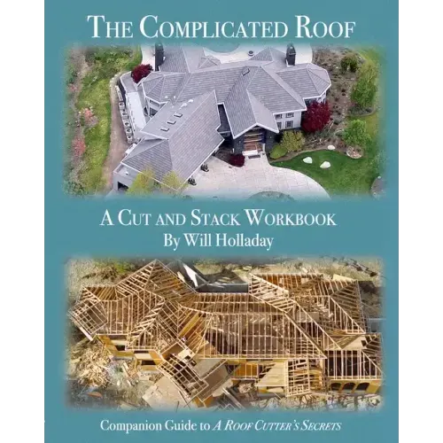 The Complicated Roof - a cut and stack workbook: Companion Guide to "A Roof Cutters Secrets"